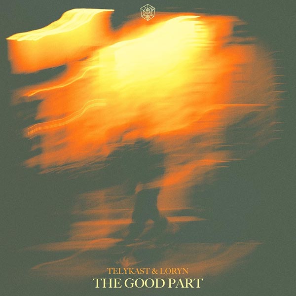 TELYKAST & LORYN - THE GOOD PART