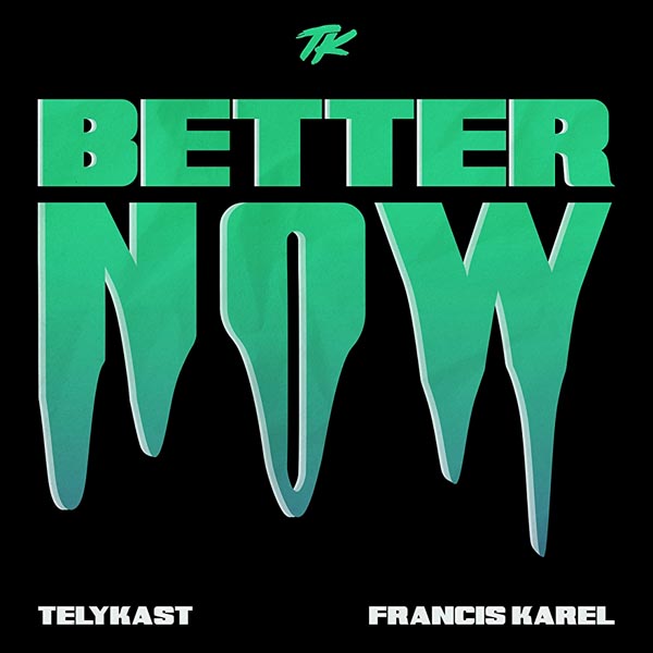 TELYKAST W/ FRANCIS KAREL - BETTER NOW