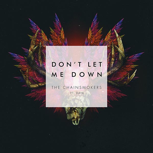 THE CHAINSMOKERS F/ DAYA - DON'T LET ME DOWN