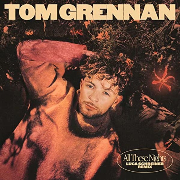 TOM GRENNAN - ALL THESE NIGHTS (LUCA SCHREINER REMIX)