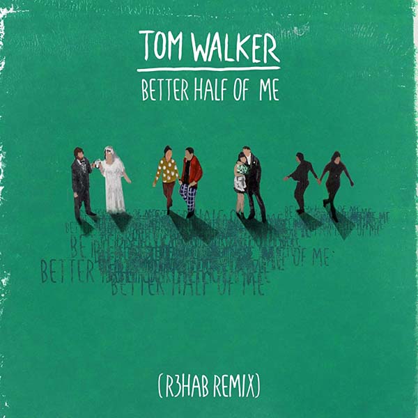 TOM WALKER - BETTER HALF OF ME (R3HAB REMIX)