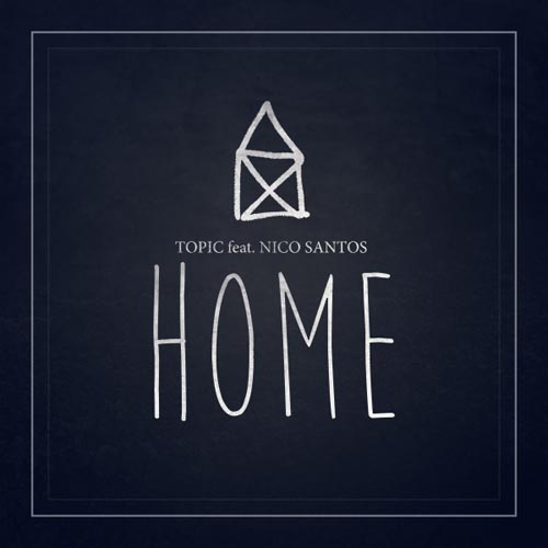 TOPIC f/ NICO SANTOS - HOME (RADIO EDIT)