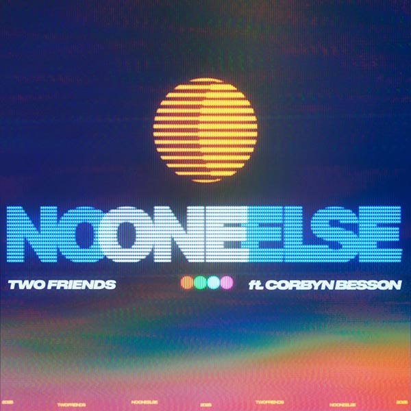 TWO FRIENDS F/ CORBYN BESSON - NO ONE ELSE