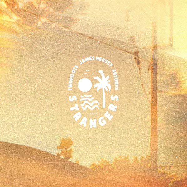 TWOPILOTS, JAMES HERSEY & ARTUNIS - STRANGERS