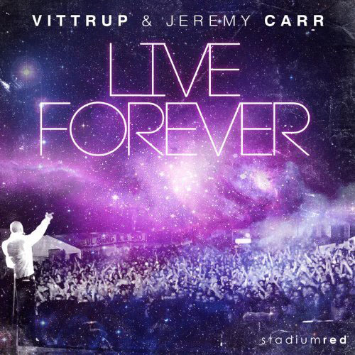 VITTRUP and JEREMY CARR - LIVE FOREVER (CHACHI RADIO EDIT)