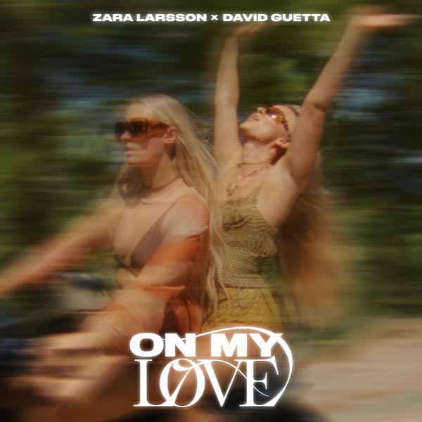 ZARA LARSSON & DAVID GUETTA - ON MY LOVE