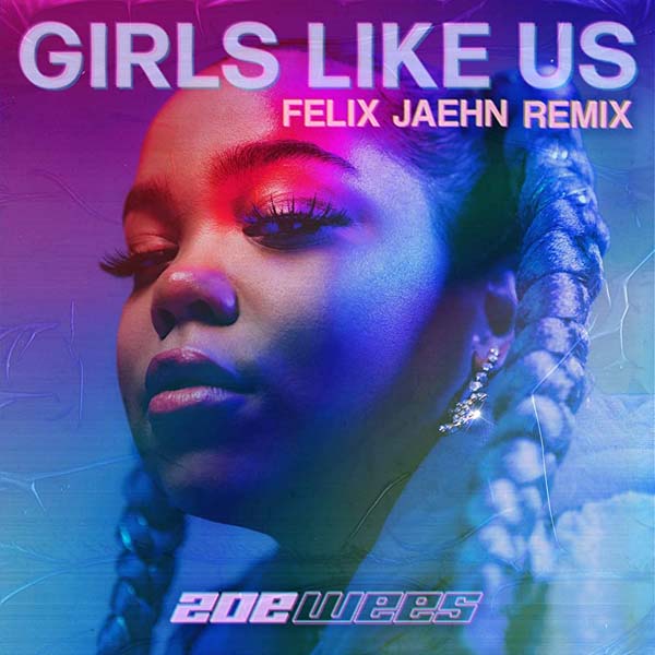 ZOE WEES - GIRLS LIKE US (FELIX JAEHN REMIX)